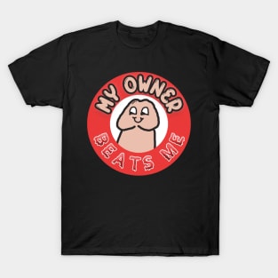 My Owner Beats Me T-Shirt